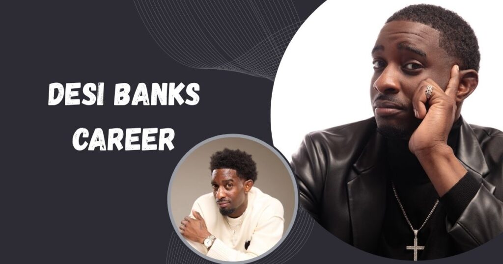 Desi Banks Career