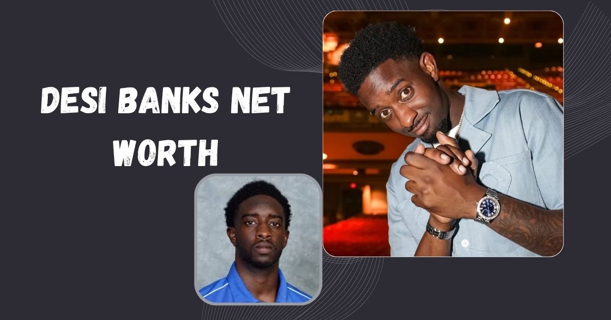 Desi Banks Net Worth