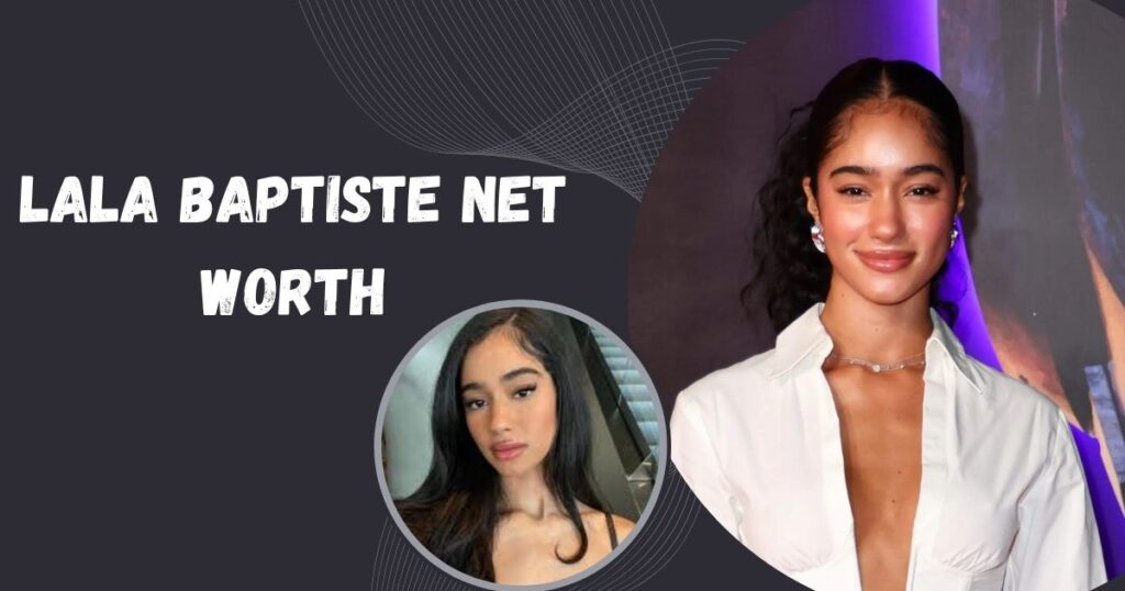 Lala Baptiste Net Worth