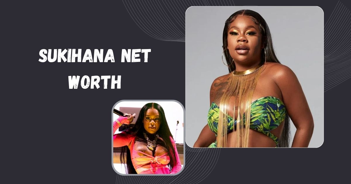 Sukihana Net Worth