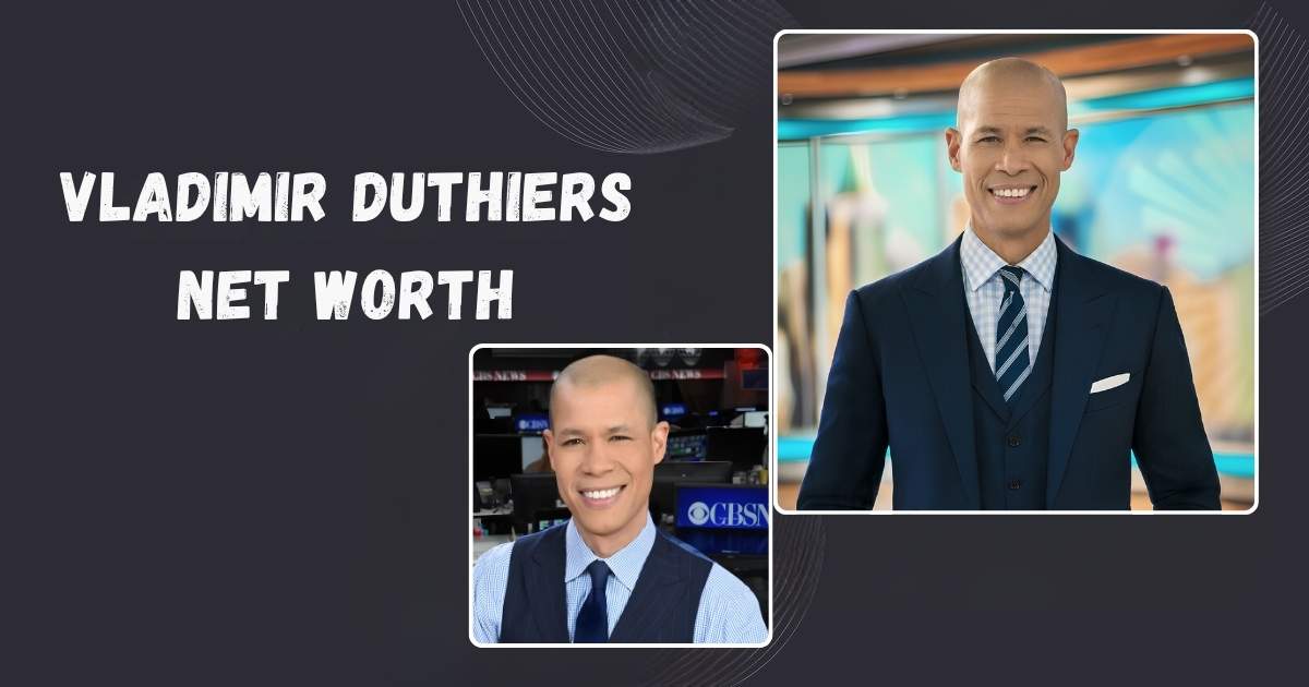 Vladimir Duthiers Net Worth